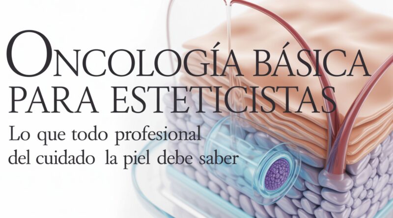 Oncología Básica para Esteticistas